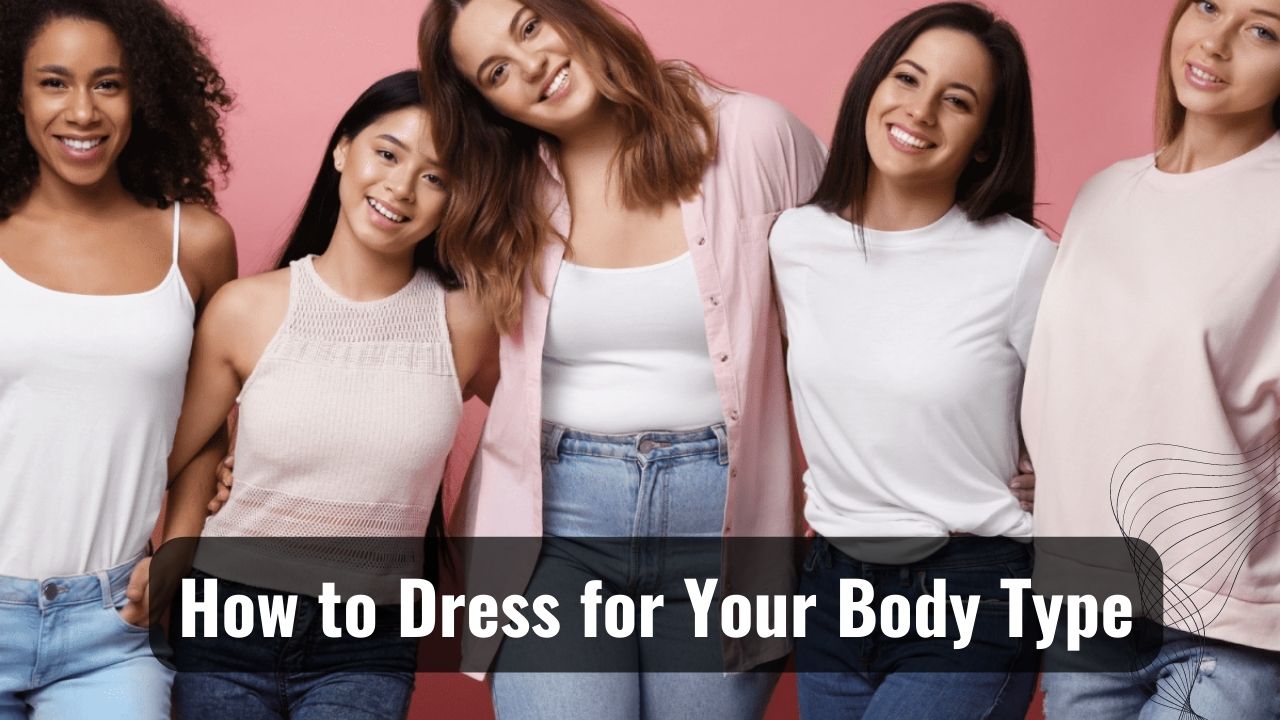 Fashion for Every Body: How to Dress for Your Body Type - BD Legend ...