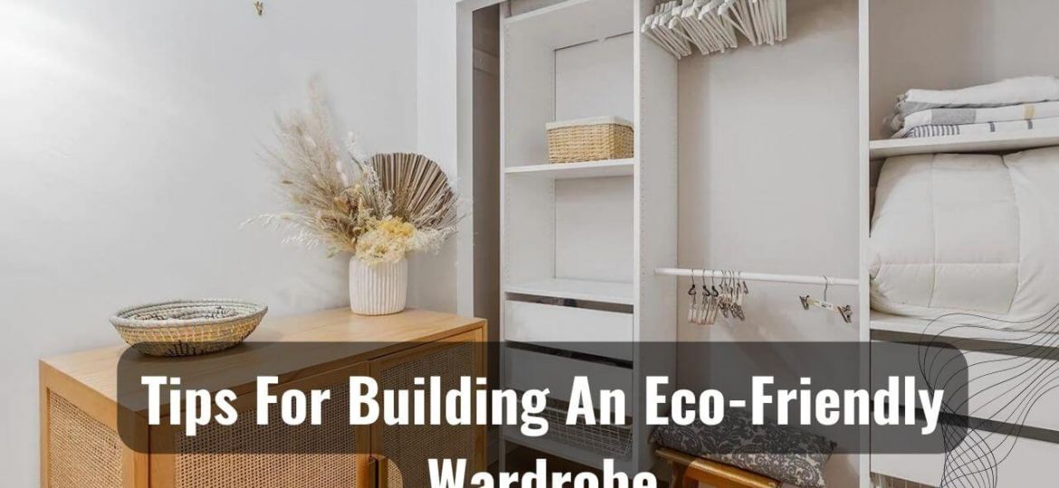 Tips For Building An Eco-Friendly Wardrobe